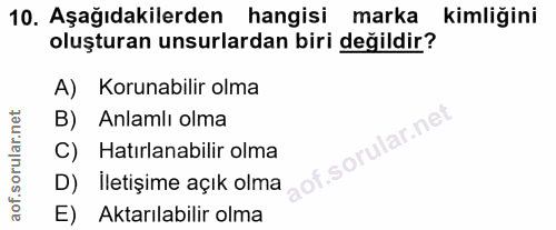 10. soru: Aşağıdakilerden hangisi marka kimliğini oluşturan unsurlardan biri değildir? A) Korunabilir olma Anlamlı olma sorular…