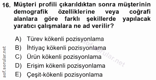 16. soru: Müşteri profilli çıkarıldıktan sonra müşterinin demografik özelliklerine veya cografi alanlara göre farklı şekillerde…