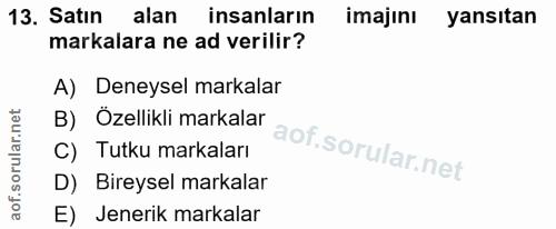 13. soru: Satın alan insanların imajinı yansıtan markalara ne ad verilir? A) Deneysel markalar B) Özellikli markalar C) Tutku m…