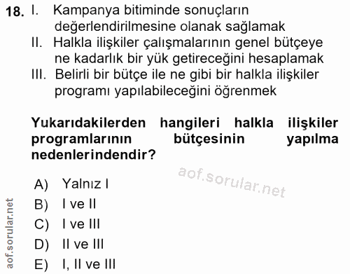 18. soru: 1. Kampanya bitiminde sonuçların değerlendirilmesine olanak sağlamak II. Halkla ilişkiler çalışmalarının genel bütçey…