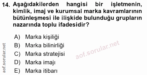 14. soru: Aşağıdakilerden hangisi bir işletmenin, kimlik, imaj ve kurumsal marka kavramlarının bütünleşmesi ile ilişkide bulund…