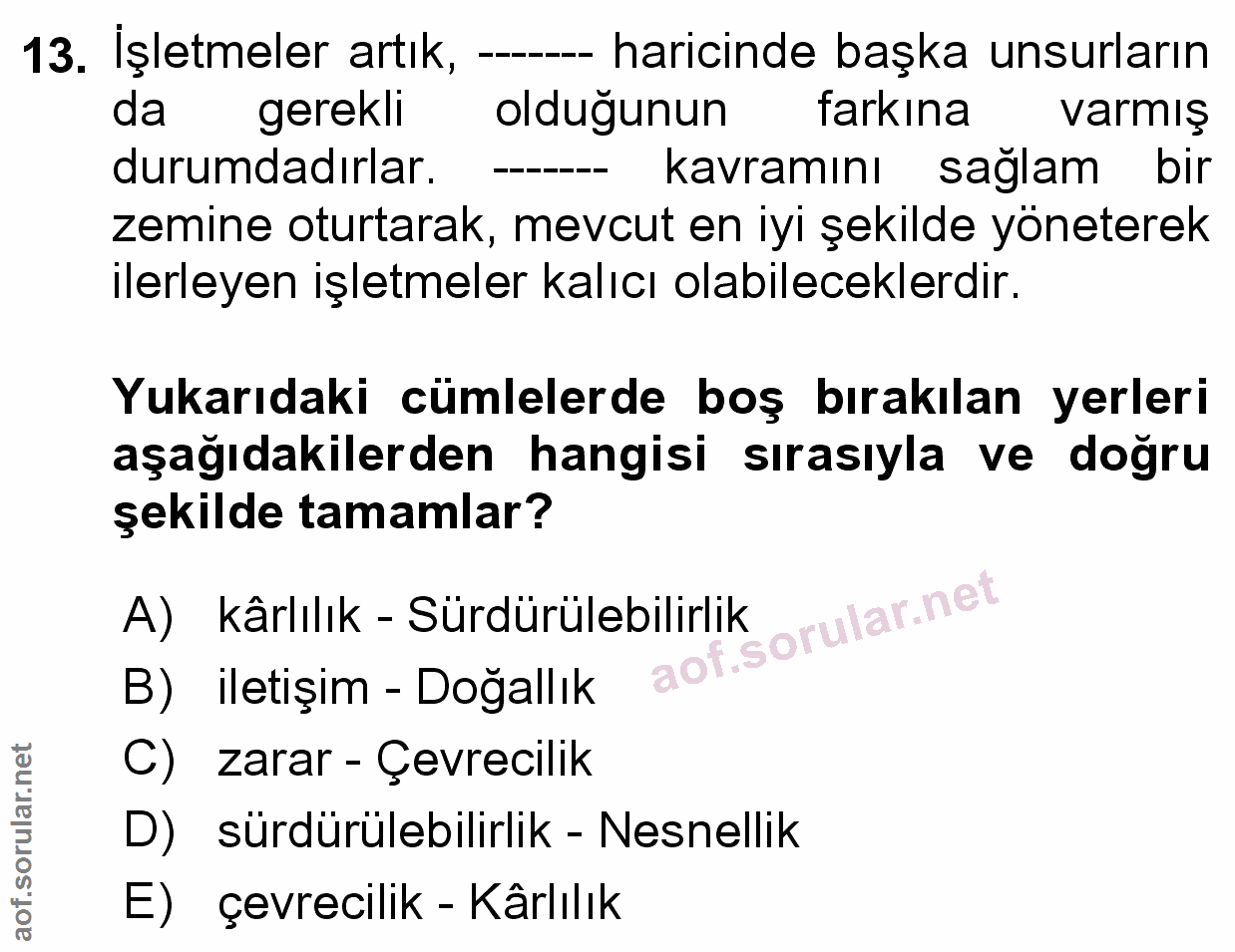 13. soru: İşletmeler artık, ——- haricinde başka unsurların da gerekli olduğunun farkına varmış durumdadırlar. kavramını sağlam…