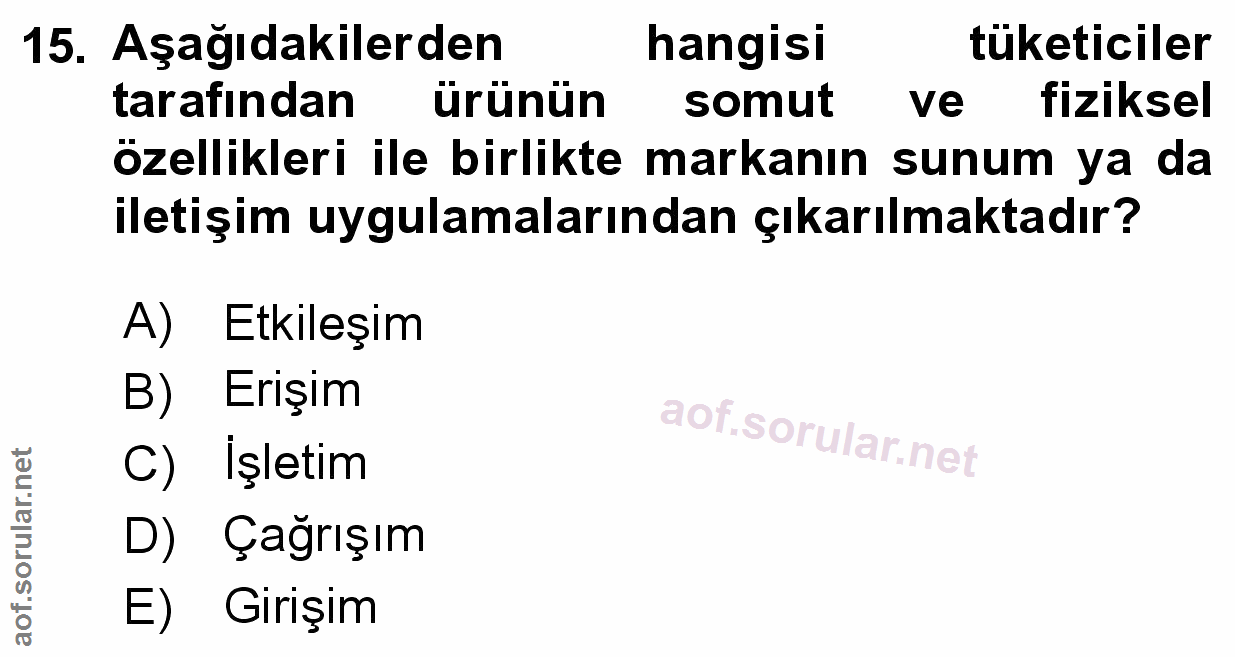 15. soru: Aşağıdakilerden hangisi tüketiciler tarafından ürünün somut ve fiziksel özellikleri ile birlikte markanın sunum ya da…