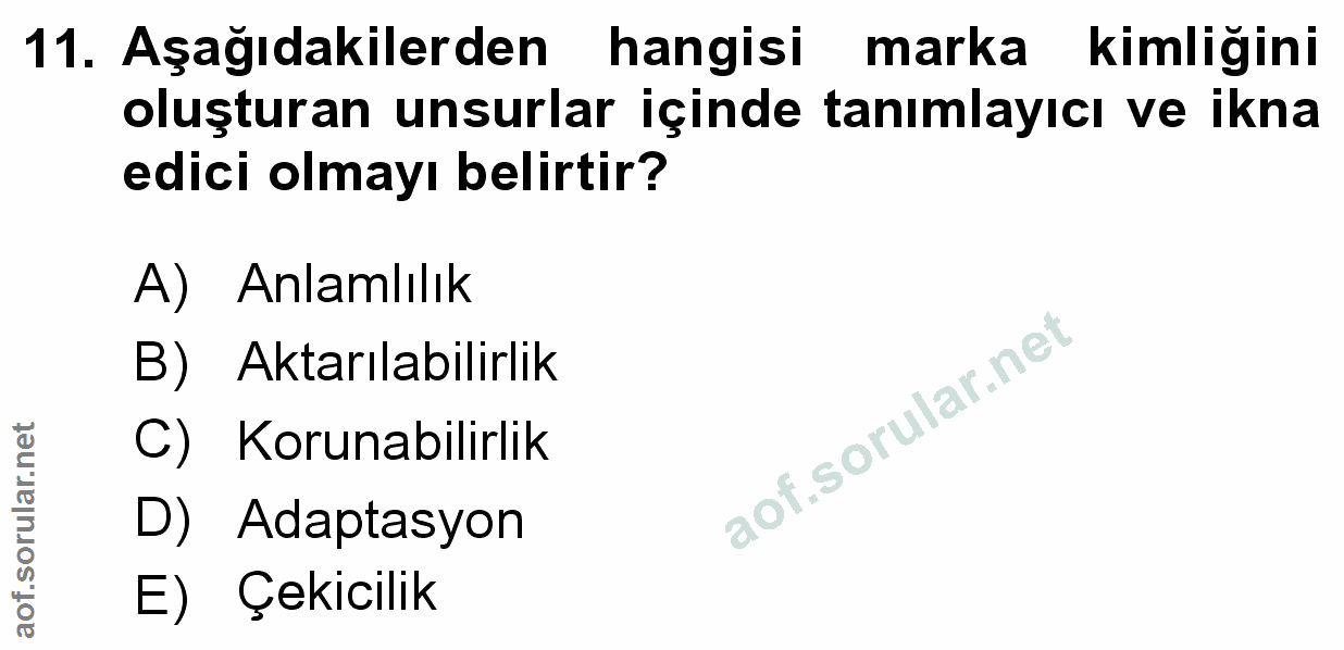 11. soru: Aşağıdakilerden hangisi marka kimliğini oluşturan unsurlar içinde tanımlayıcı ve ikna edici olmayı belirtir? A) Anlam…