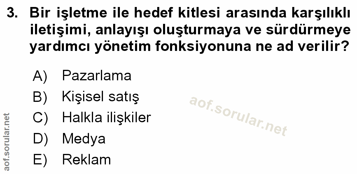 3. soru: Bir işletme ile hedef kitlesi arasında karşılıklı iletişimi, anlayışı oluşturmaya ve sürdürmeye yardımcı yönetim fonk…
