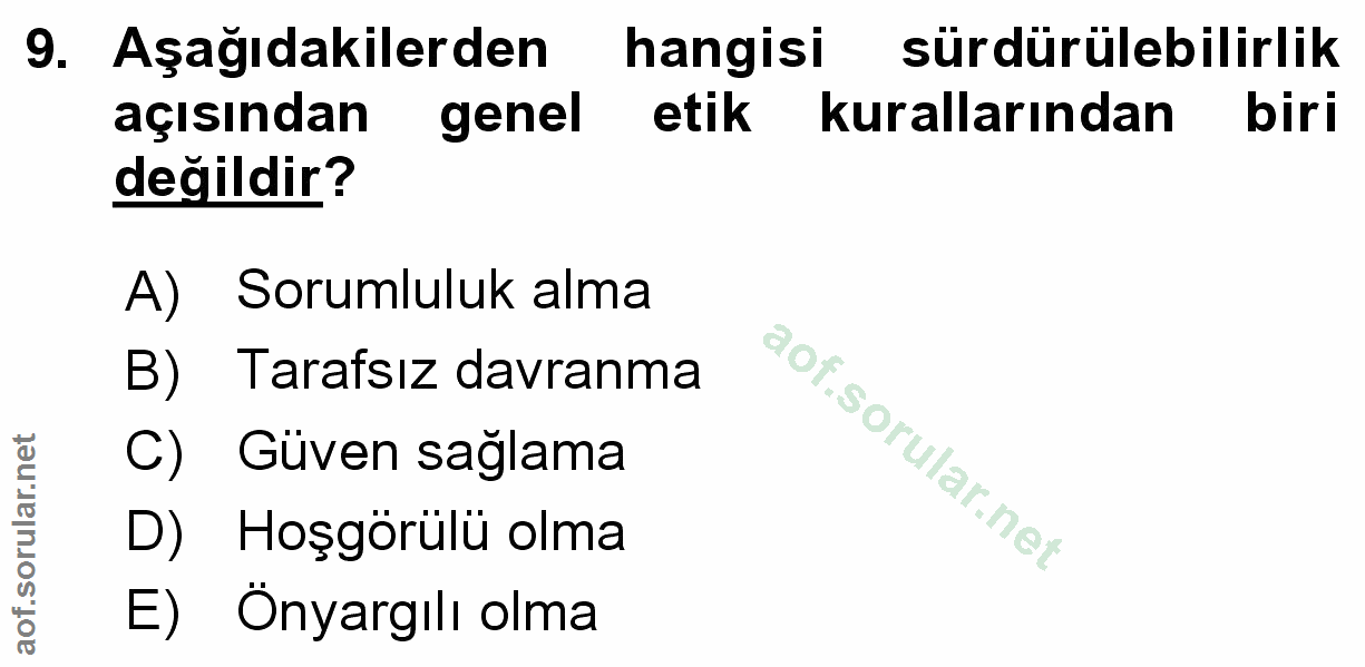 9. soru: Aşağıdakilerden hangisi sürdürülebilirlik açısından genel etik kurallarından biri değildir? A) Sorumluluk alma B) Tar…