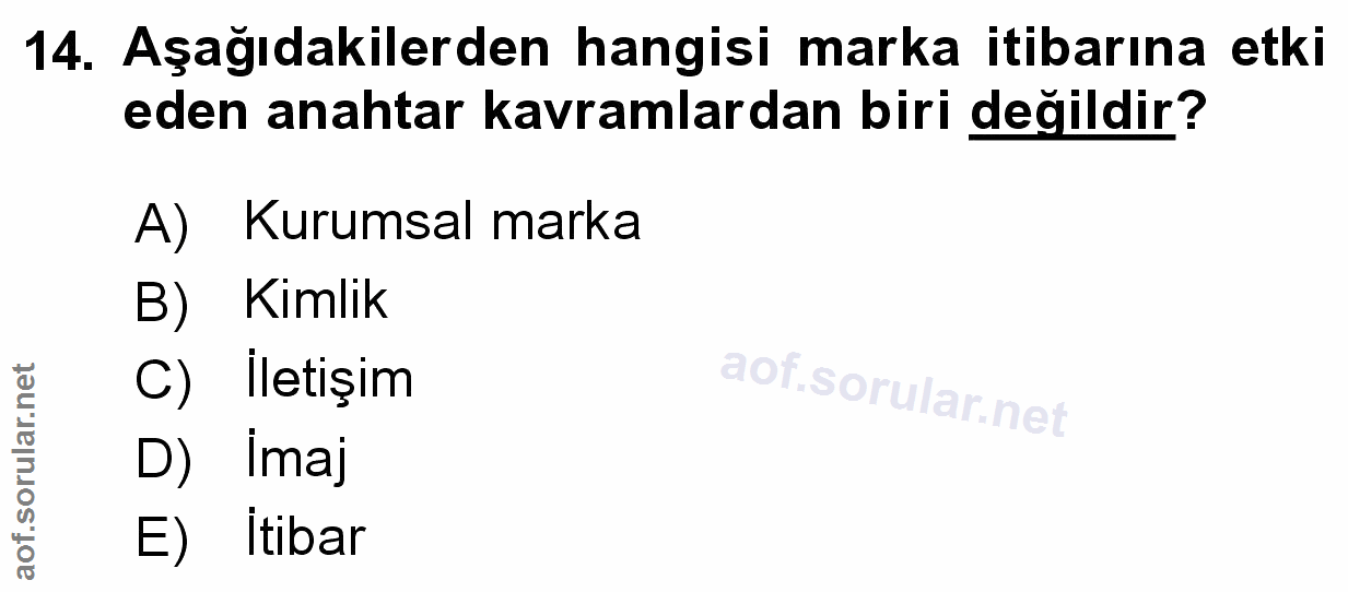 14. soru: Aşağıdakilerden hangisi marka itibarına etki eden anahtar kavramlardan biri değildir? A) Kurumsal marka B) Kimlik C)…