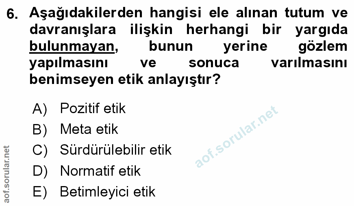6. soru: Aşağıdakilerden hangisi ele alınan tutum ve davranışlara ilişkin herhangi bir yargıda bulunmayan, bunun yerine gözlem…