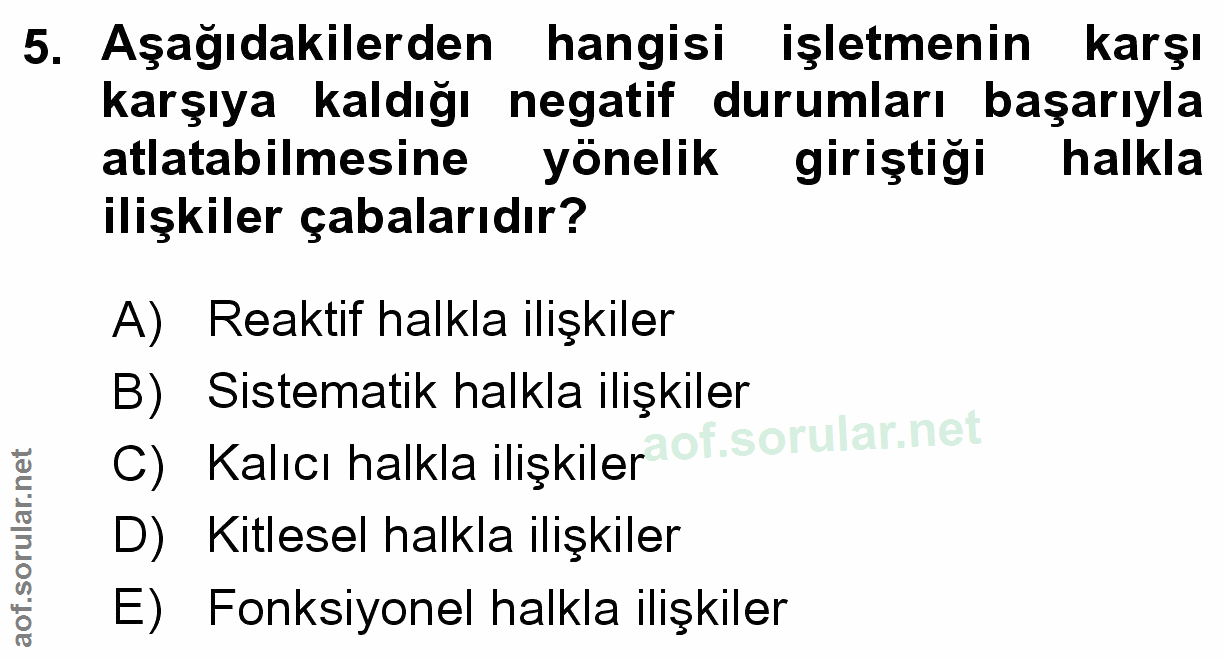 5. soru: Aşağıdakilerden hangisi işletmenin karşı karşıya kaldığı negatif durumları başarıyla atlatabilmesine yönelik giriştiğ…