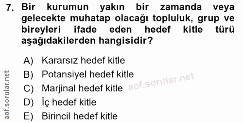 7. soru: Bir kurumun yakın bir zamanda veya gelecekte muhatap olacağı topluluk, grup ve bireyleri ifade eden hedef kitle türü…
