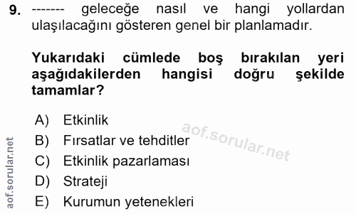 9. soru: geleceğe nasıl ve hangi yollardan ulaşılacağını gösteren genel bir planlamadır. Yukarıdaki cümlede boş bırakılan yeri…