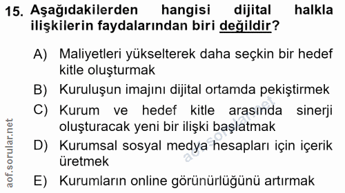 15. soru: Aşağıdakilerden hangisi dijital halkla ilişkilerin faydalarından biri değildir? A) Maliyetleri yükselterek daha seçki…