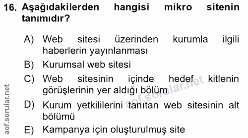 16. soru: Aşağıdakilerden hangisi mikro sitenin tanimıdır? A) Web sitesi üzerinden kurumla ilgili haberlerin yayınlanması B) Ku…