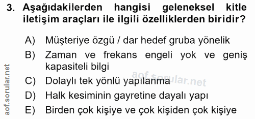 3. soru: Aşağıdakilerden hangisi geleneksel kitle iletişim araçları ile ilgili özelliklerden biridir? A) Müşteriye özgü / dar…