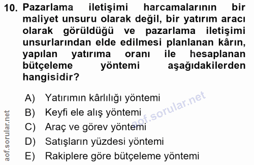 10. soru: Pazarlama iletişimi harcamalarının bir maliyet unsuru olarak değil, bir yatırım aracı olarak görüldüğü ve pazarlama i…