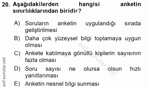 20. soru: Aşağıdakilerden hangisi anketin sınırlılıklarından biridir? A) Soruların anketin uygulandığı sırada geliştirilmesi B)…