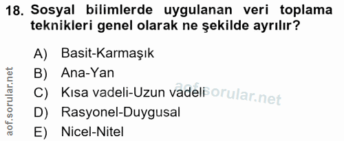 18. soru: Sosyal bilimlerde uygulanan veri toplama teknikleri genel olarak ne şekilde ayrılır? A) Basit-Karmaşık B) Ana-Yan C)…