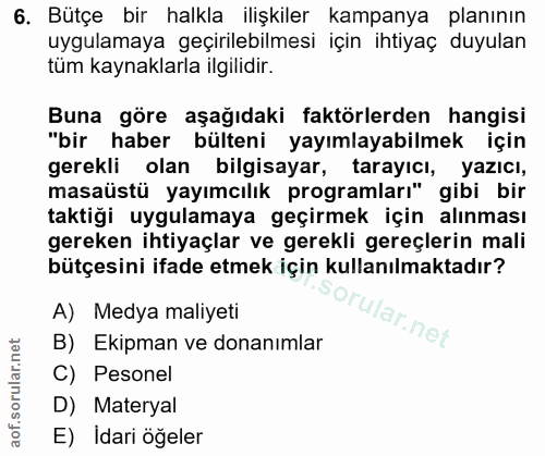 6. soru: Bütçe bir halkla ilişkiler kampanya planının uygulamaya geçirilebilmesi için ihtiyaç duyulan tüm kaynaklarla ilgilidi…