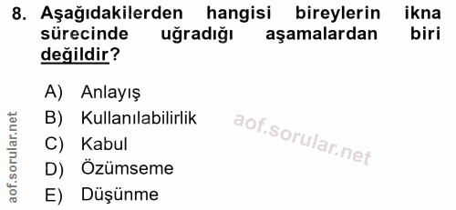 8. soru: Aşağıdakilerden hangisi bireylerin ikna sürecinde uğradığı aşamalardan biri değildir? A) Anlayış B) Kullanılabilirlik…