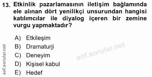 13. soru: Etkinlik pazarlamasının iletişim bağlamında ele alınan dört yenilikçi unsurundan hangisi katılımcılar ile diyalog içe…