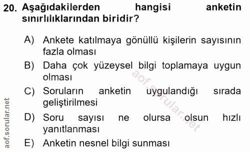 20. soru: Aşağıdakilerden hangisi anketin sınırlılıklarından biridir? A) Ankete katılmaya gönüllü kişilerin sayısının fazla olm…