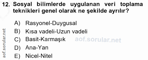 12. soru: Sosyal bilimlerde uygulanan veri toplama teknikleri genel olarak ne şekilde ayrılır? A) Rasyonel-Duygusal B) Kısa vad…