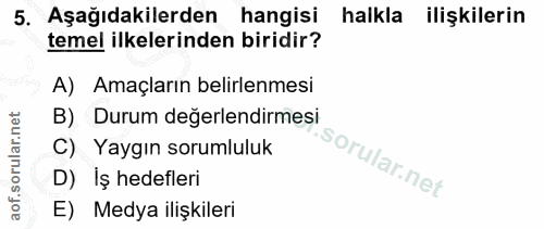 5. soru: Aşağıdakilerden hangisi halkla ilişkilerin temel ilkelerinden biridir? A) Amaçların belirlenmesi Durum değerlendirmes…