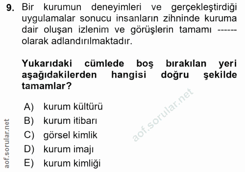 9. soru: Bir kurumun deneyimleri ve gerçekleştirdiği uygulamalar sonucu insanların zihninde kuruma dair oluşan izlenim ve görü…