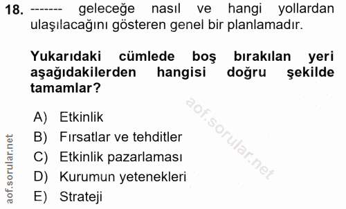 18. soru: geleceğe nasıl ve hangi yollardan ulaşılacağını gösteren genel bir planlamadır. Yukarıdaki cümlede boş bırakılan yeri…