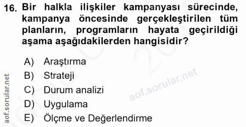 16. soru: Bir halkla ilişkiler kampanyası sürecinde, kampanya öncesinde gerçekleştirilen tüm planların, programlarin hayata geç…