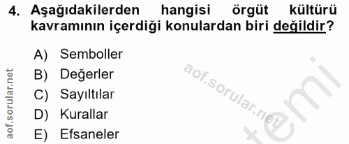 4. soru: Aşağıdakilerden hangisi örgüt kültürü kavramının içerdiği konulardan biri değildir? A) Semboller B) Değerler aof.soru…