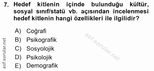 7. soru: Hedef kitlenin içinde bulunduğu kültür, sosyal sınıf/statü vb. açısından incelenmesi hedef kitlenin hangi özellikleri…