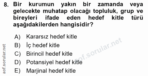 8. soru: Bir kurumun yakın bir zamanda veya gelecekte muhatap olacağı topluluk, grup ve bireyleri ifade eden hedef kitle türü…