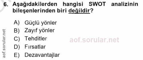 6. soru: Aşağıdakilerden hangisi SWOT analizinin bileşenlerinden biri değildir? A) Güçlü yönler B) Zayıf yönler ar. C) Tehditl…