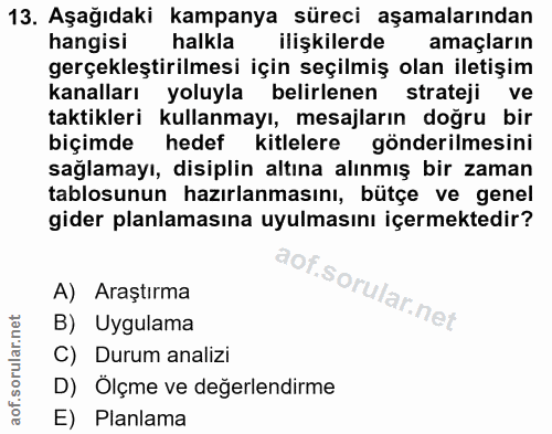 13. soru: Aşağıdaki kampanya süreci aşamalarından hangisi halkla ilişkilerde amaçların gerçekleştirilmesi için seçilmiş olan il…