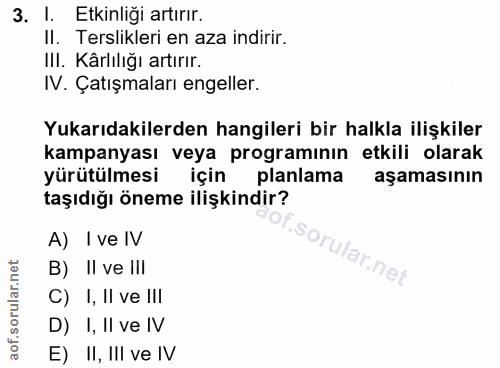 3. soru: I. Etkinliği artırır. Il. Terslikleri en aza indirir. III. Kârlılığı artırır. IV. Çatışmaları engeller. Yukarıdakiler…