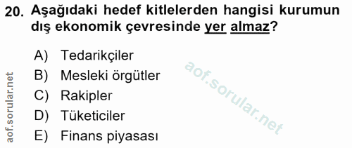 20. soru: Aşağıdaki hedef kitlelerden hangisi kurumun dış ekonomik çevresinde yer almaz? A) Tedarikçiler B) Mesleki örgütler C)…