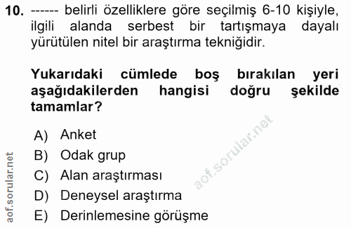 10. soru: --- belirli özelliklere göre seçilmiş 6-10 kişiyle, ilgili alanda serbest bir tartışmaya dayalı yürütülen nitel bir a…