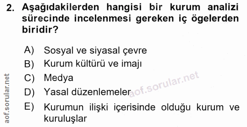 2. soru: Aşağıdakilerden hangisi bir kurum analizi sürecinde incelenmesi gereken iç ögelerden biridir? A) Sosyal ve siyasal çe…