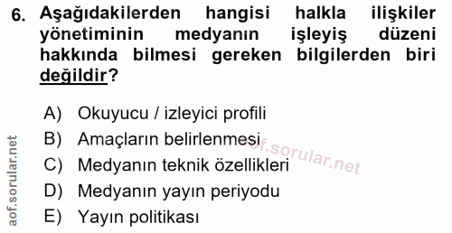 6. soru: Aşağıdakilerden hangisi halkla ilişkiler yönetiminin medyanın işleyiş düzeni hakkında bilmesi gereken bilgilerden bir…