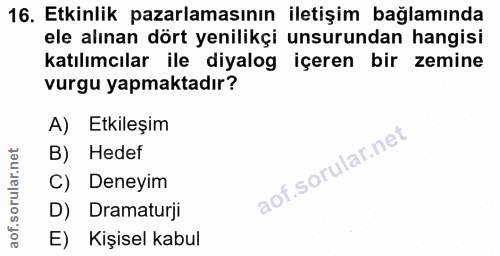 16. soru: Etkinlik pazarlamasının iletişim bağlamında ele alınan dört yenilikçi unsurundan hangisi katılımcılar ile diyalog içe…