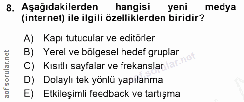 8. soru: Aşağıdakilerden hangisi yeni medya (internet) ile ilgili özelliklerden biridir? A) Kapı tutucular ve editörler B) Yer…