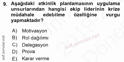 9. soru: Aşağıdaki etkinlik planlamasının uygulama unsurlarından hangisi ekip liderinin krize müdahale edebilme özelligine vur…