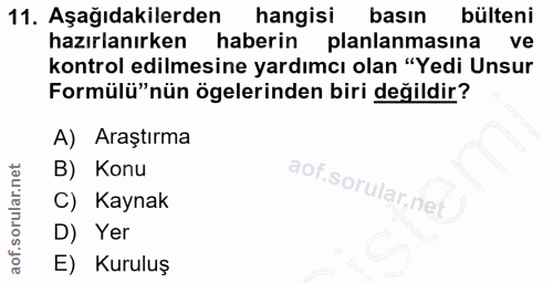 11. soru: Aşağıdakilerden hangisi basin bülteni hazırlanırken haberin planlanmasına ve kontrol edilmesine yardımcı olan "Yedi U…