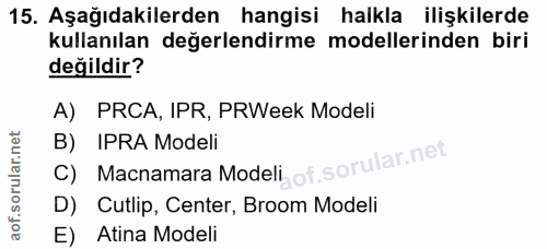 15. soru: Aşağıdakilerden hangisi halkla ilişkilerde kullanılan değerlendirme modellerinden biri değildir? A) PRCA, IPR, PRWeek…