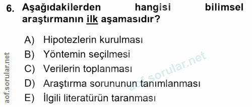 6. soru: Aşağıdakilerden hangisi bilimsel araştırmanın ilk aşamasıdır? A) Hipotezlerin kurulması B) Yöntemin seçilmesi ular.ne…