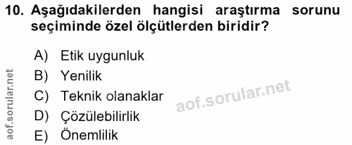 10. soru: Aşağıdakilerden hangisi araştırma sorunu seçiminde özel ölçütlerden biridir? A) Etik uygunluk B) Yenilik C) Teknik ol…