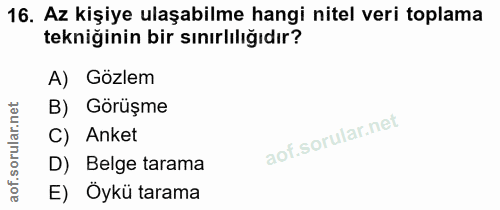 16. soru: Az kişiye ulaşabilme hangi nitel veri toplama tekniğinin bir sınırlılığıdır? A) Gozlem B) Görüşme C) Anket D) Belge t…