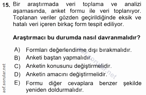 15. soru: Bir araştırmada veri toplama ve analizi aşamasında, anket formu ile veri toplanıyor. Toplanan veriler gözden geçirild…