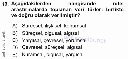 19. soru: Aşağıdakilerden hangisinde nitel araştırmalarda toplanan veri türleri birlikte ve doğru olarak verilmiştir? A) Süreçs…